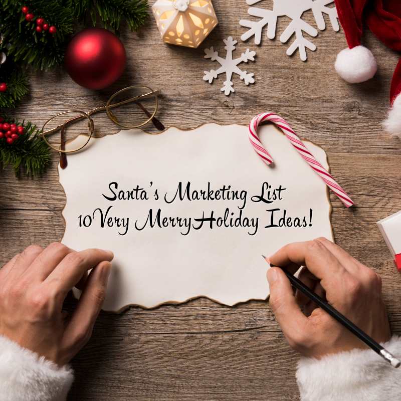 Santa’s Marketing List – 10 Very Merry Holiday Ideas!