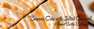 Banana Cake with Salted Caramel & Peanut Butter Buttercream