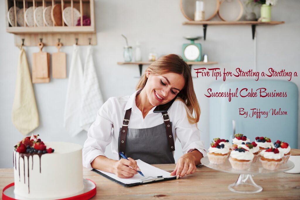 Five Tips for Starting a Successful Cake Business